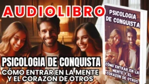 Libros y Audiolibros Gratis, Librería Derfuk, Psicologia de Conquista, Como Entrar en la mente y el Corazon de Otros