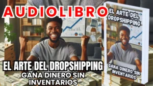 Libros y Audiolibros Gratis, Librería Derfuk, El Arte del Dropshipping, Gana Dinero sin Inventarios